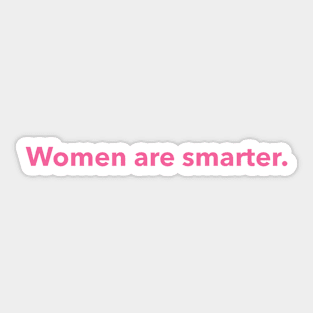 Women are smarter. (pink) Sticker